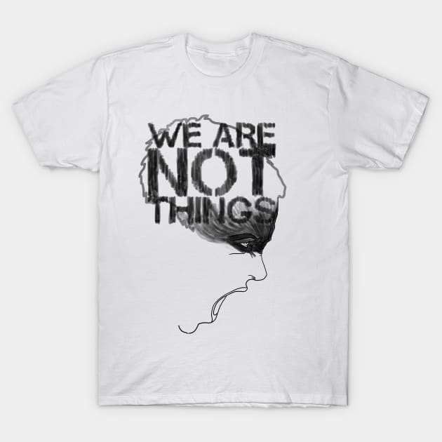 WE ARE NOT THINGS T-Shirt by ggiuliafilippini